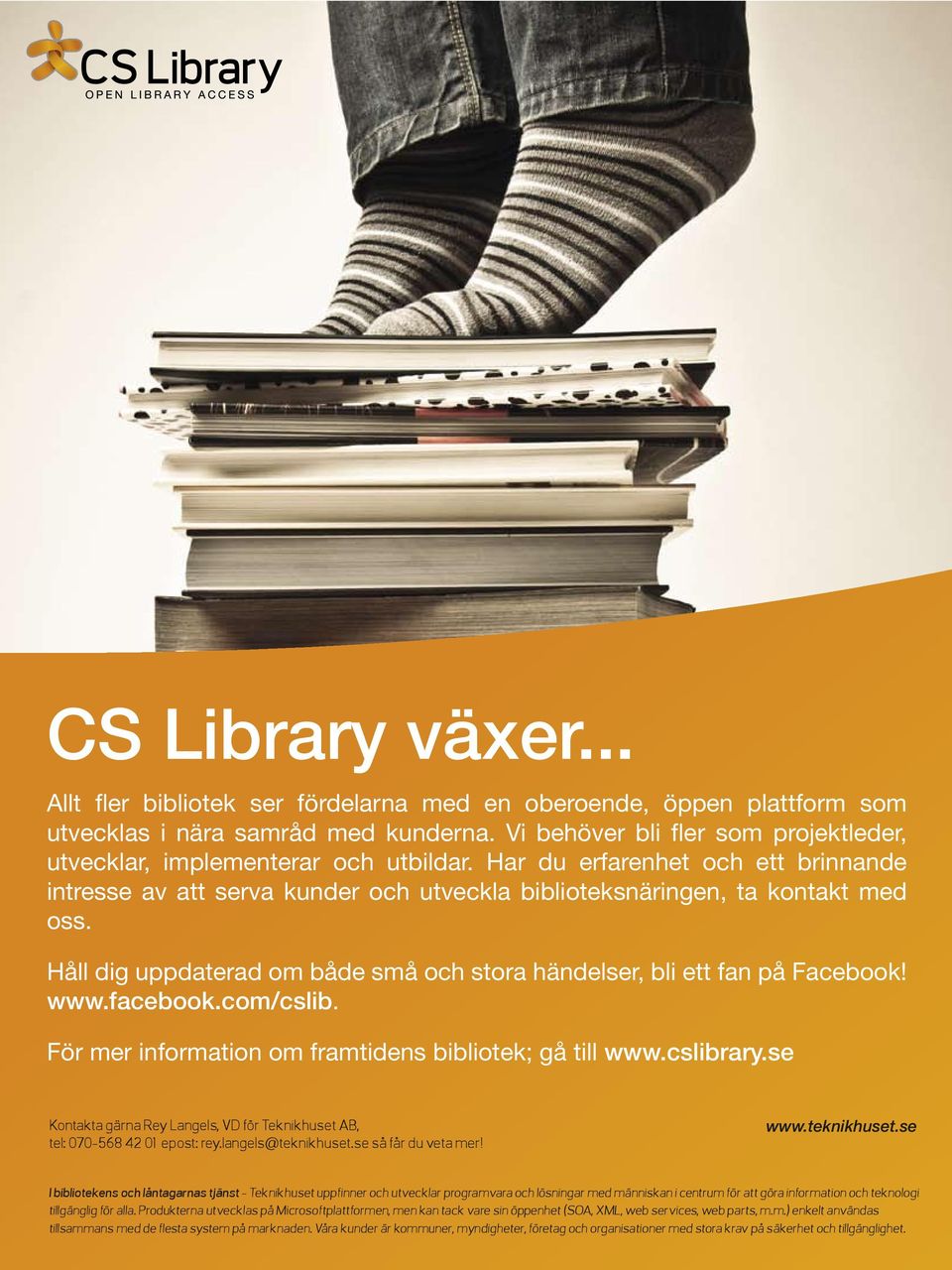 Håll dig uppdaterad om både små och stora händelser, bli ett fan på Facebook! www.facebook.com/cslib. För mer information om framtidens bibliotek; gå till www.cslibrary.