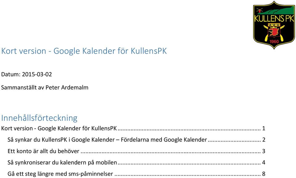 .. 1 Så synkar du KullensPK i Google Kalender Fördelarna med Google Kalender.