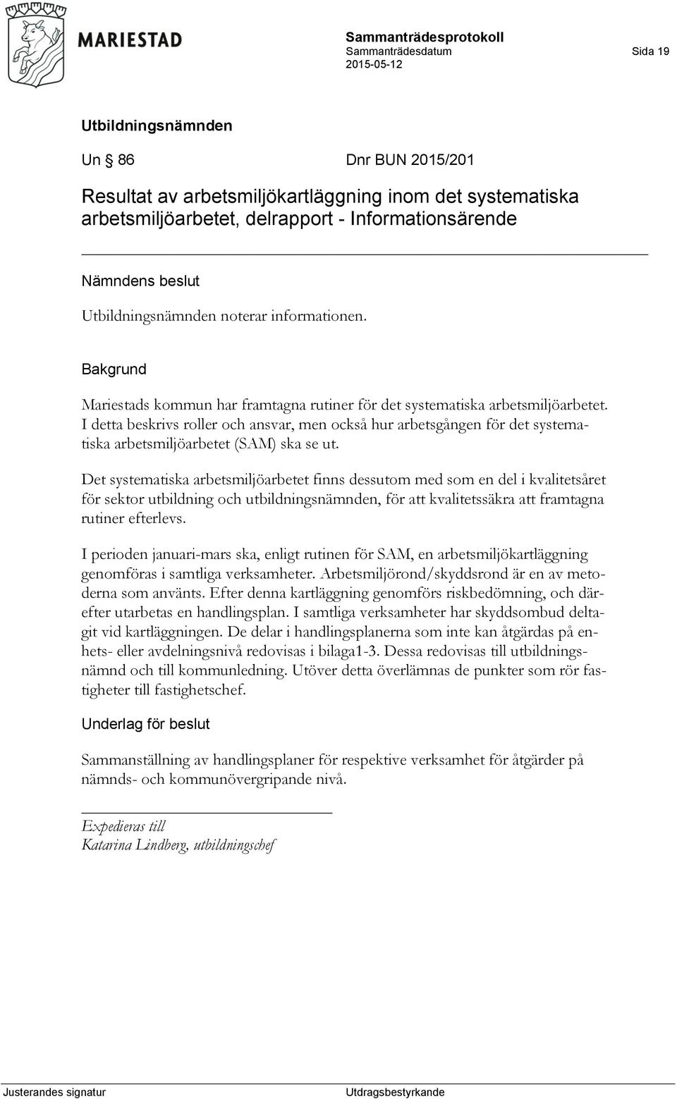 I detta beskrivs roller och ansvar, men också hur arbetsgången för det systematiska arbetsmiljöarbetet (SAM) ska se ut.