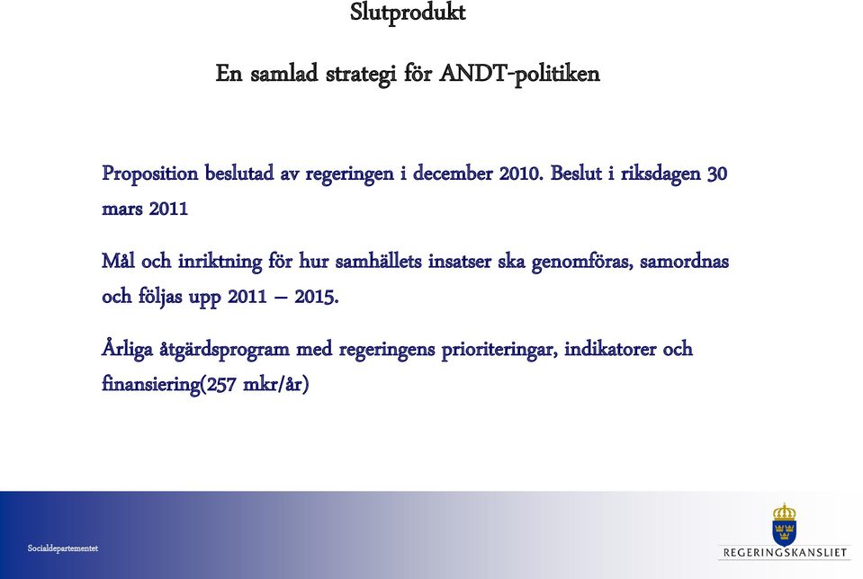 Beslut i riksdagen 30 mars 2011 Mål och inriktning för hur samhällets insatser