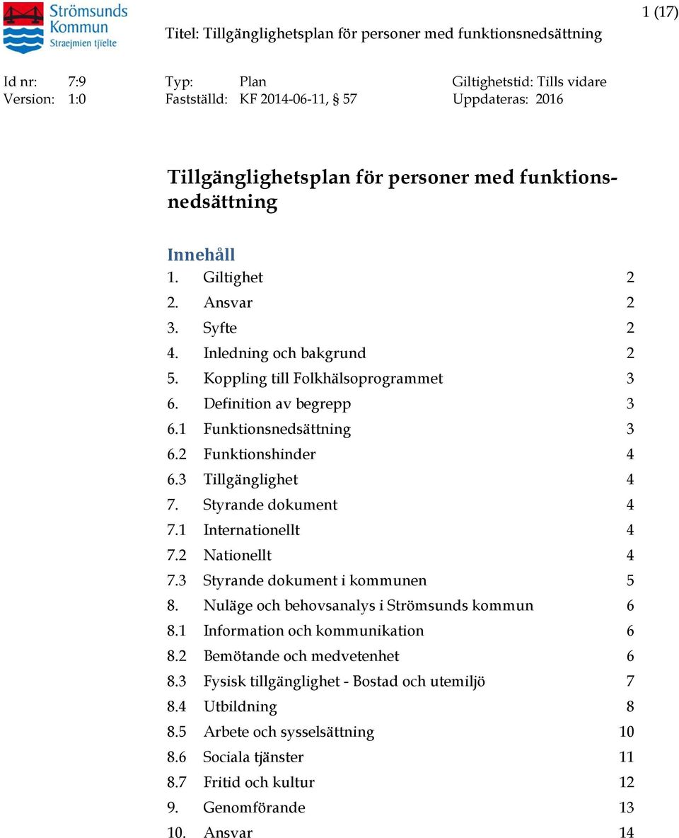 Styrande dokument 4 7.1 Internationellt 4 7.2 Nationellt 4 7.3 Styrande dokument i kommunen 5 8. Nuläge och behovsanalys i Strömsunds kommun 6 8.1 Information och kommunikation 6 8.