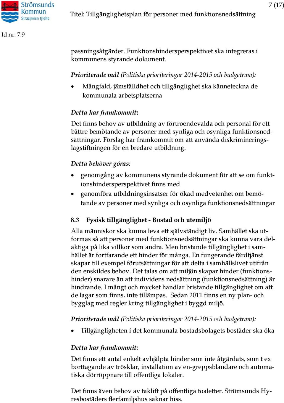 utbildning av förtroendevalda och personal för ett bättre bemötande av personer med synliga och osynliga funktionsnedsättningar.