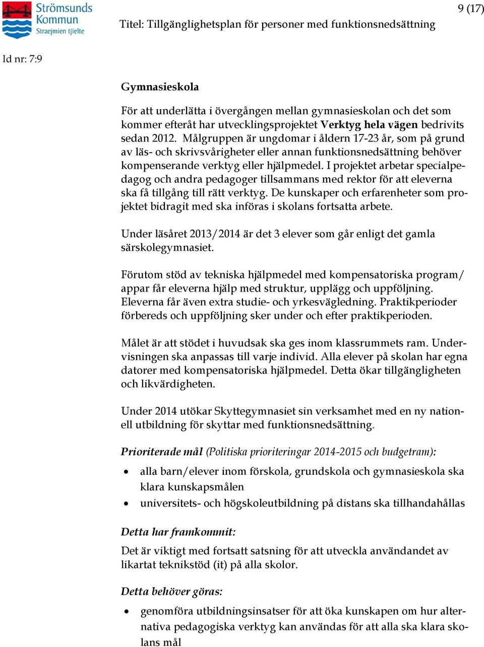 I projektet arbetar specialpedagog och andra pedagoger tillsammans med rektor för att eleverna ska få tillgång till rätt verktyg.