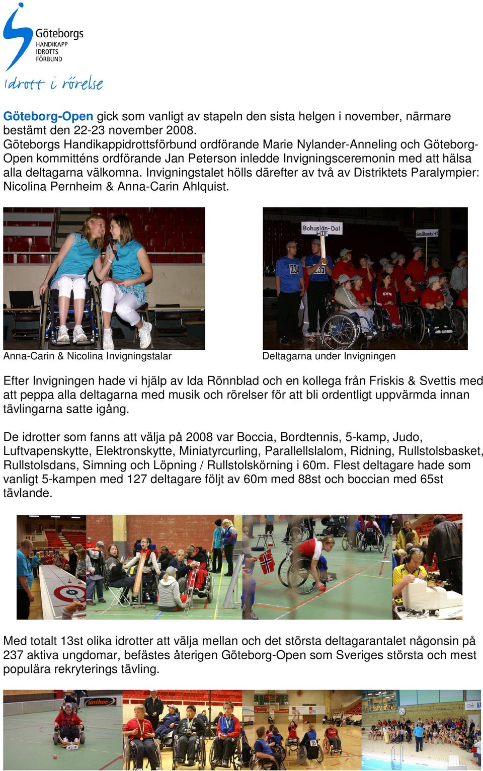Invigningstalet hölls därefter av två av Distriktets Paralympier: Nicolina Pernheim & Anna-Carin Ahlquist.