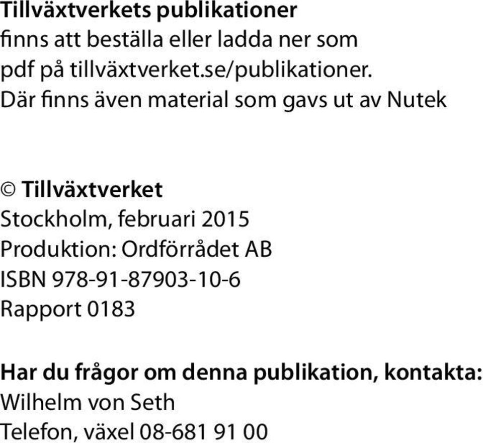 Där finns även material som gavs ut av Nutek Tillväxtverket Stockholm, februari 2015