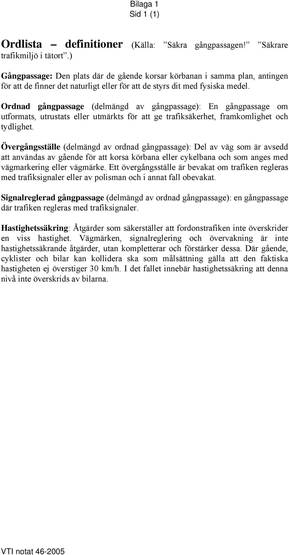 Ordnad gångpassage (delmängd av gångpassage): En gångpassage om utformats, utrustats eller utmärkts för att ge trafiksäkerhet, framkomlighet och tydlighet.