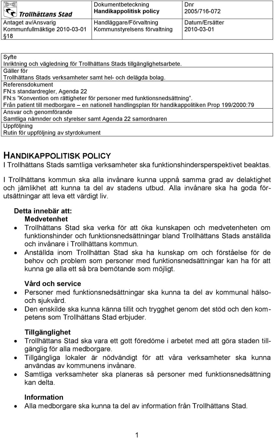 Referensdokument FN:s standardregler, Agenda 22 FN:s Konvention om rättigheter för personer med funktionsnedsättning.