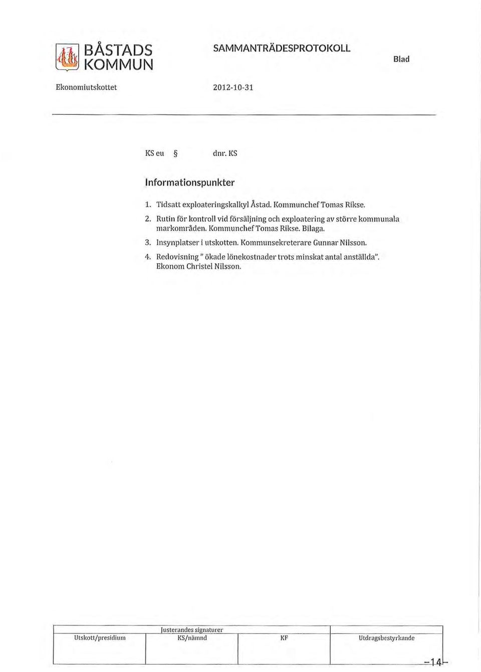 Rutin för kontroll vid försäljning och exploatering av stöne kommunala markområden. KommunchefTomas Rikse. Bilaga. 3.