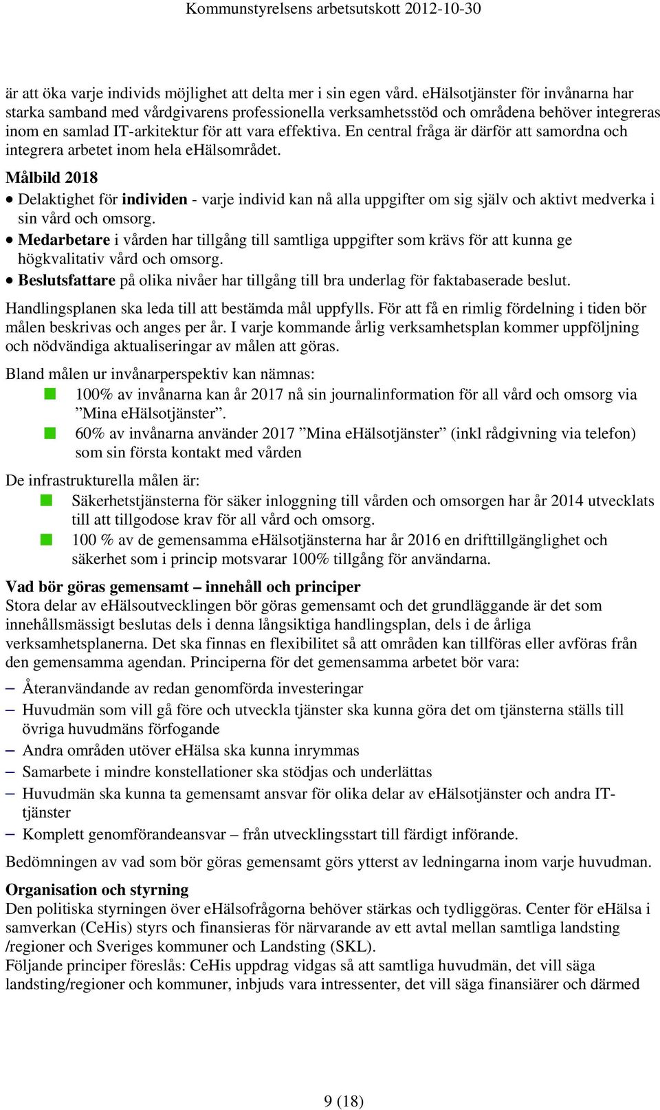 En central fråga är därför att samordna och integrera arbetet inom hela ehälsområdet.