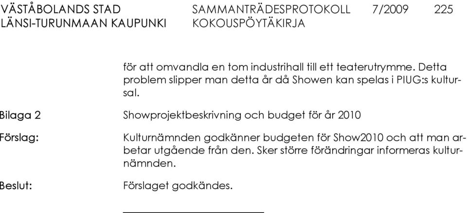 Bilaga 2 Showprojektbeskrivning och budget för år 2010 Förslag: Beslut: Kulturnämnden