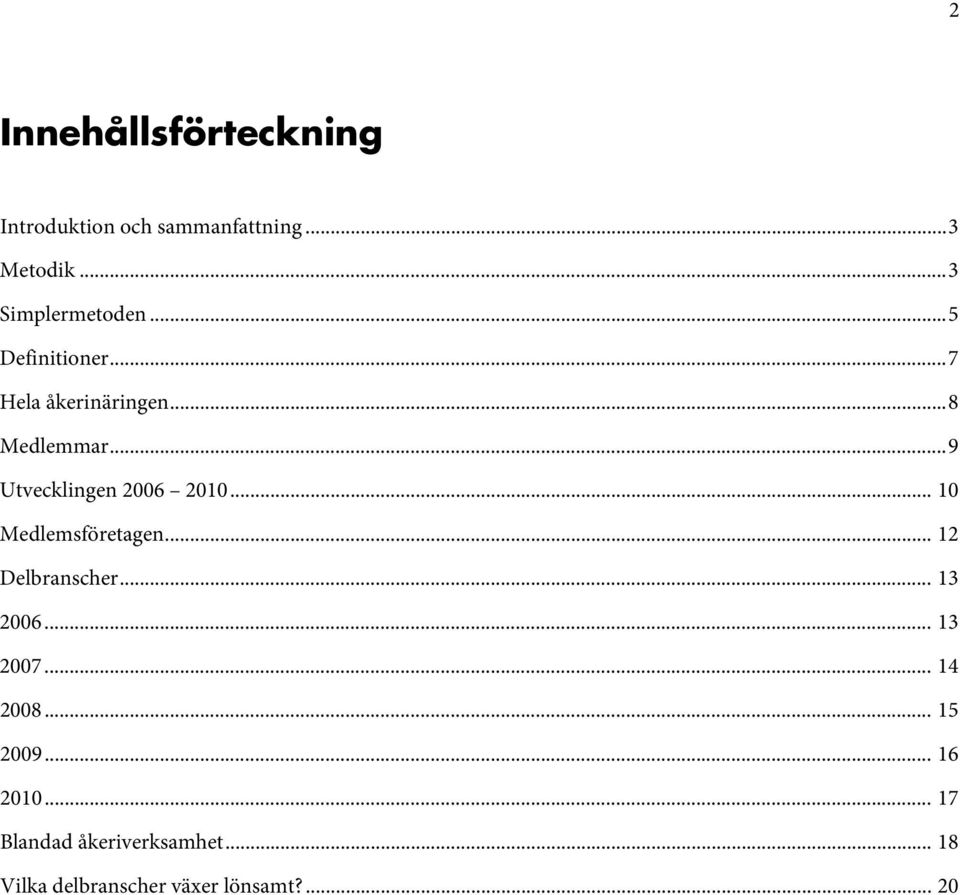 .. 10 Medlemsföretagen... 12 Delbranscher... 13 2006... 13 2007... 14 2008... 15 2009.