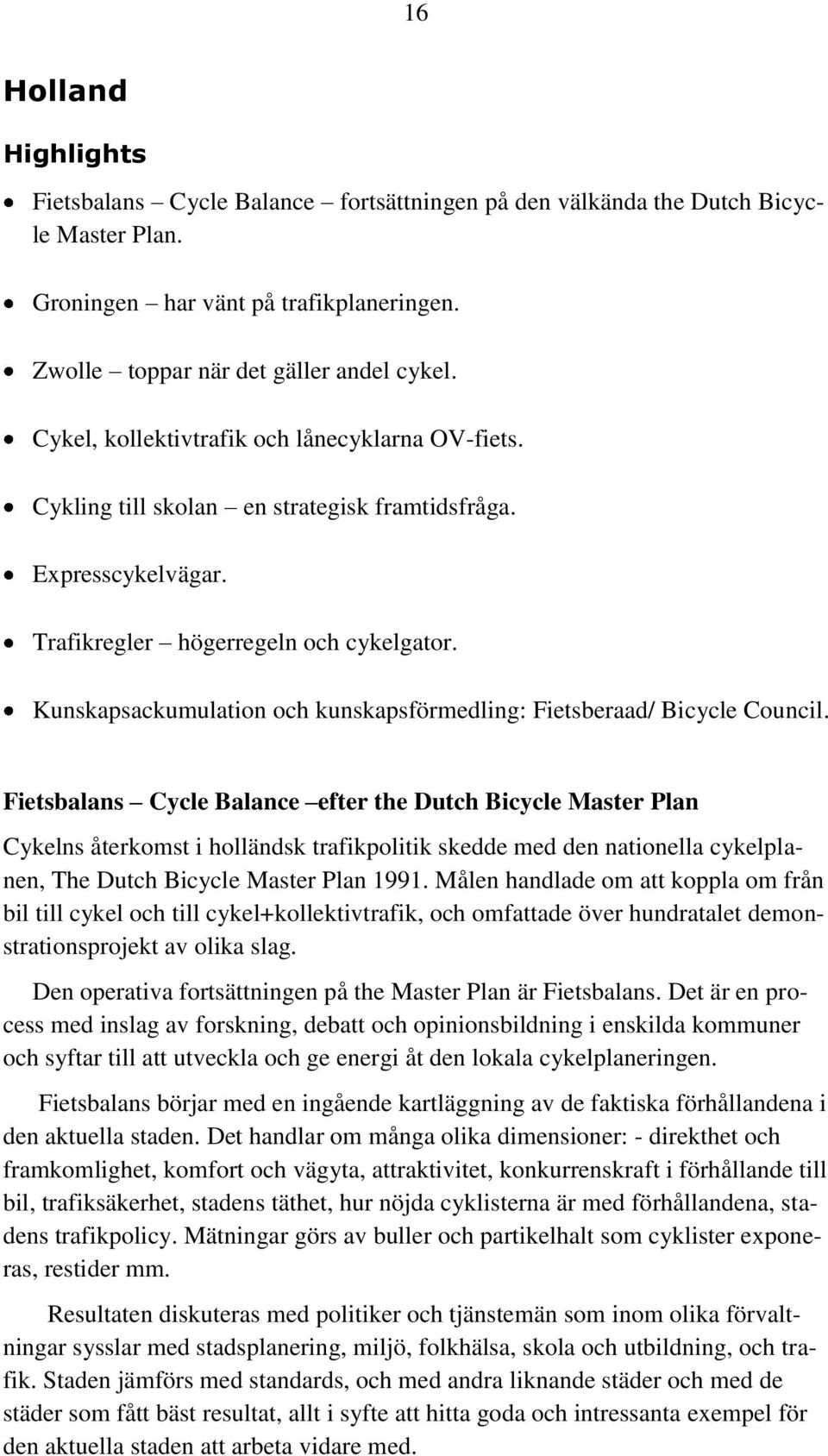 Kunskapsackumulation och kunskapsförmedling: Fietsberaad/ Bicycle Council.