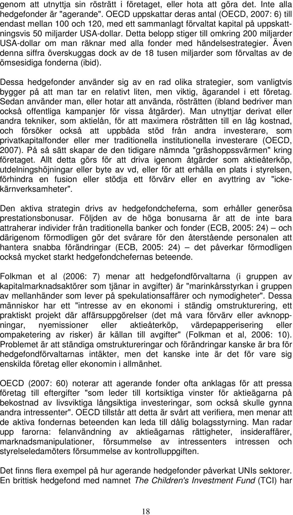 Detta belopp stiger till omkring 200 miljarder USA-dollar om man räknar med alla fonder med händelsestrategier.