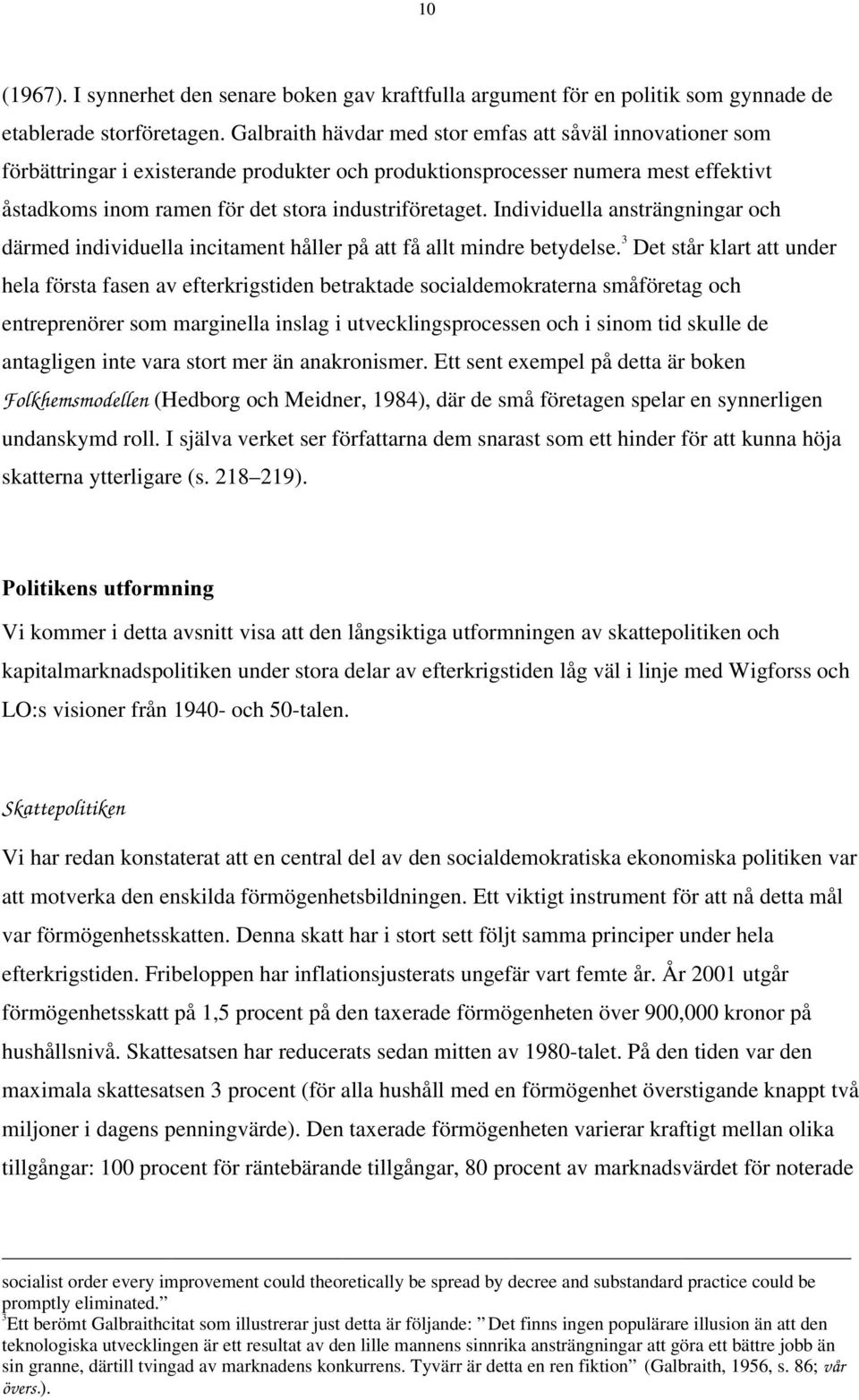 Individuella ansträngningar och därmed individuella incitament håller på att få allt mindre betydelse.