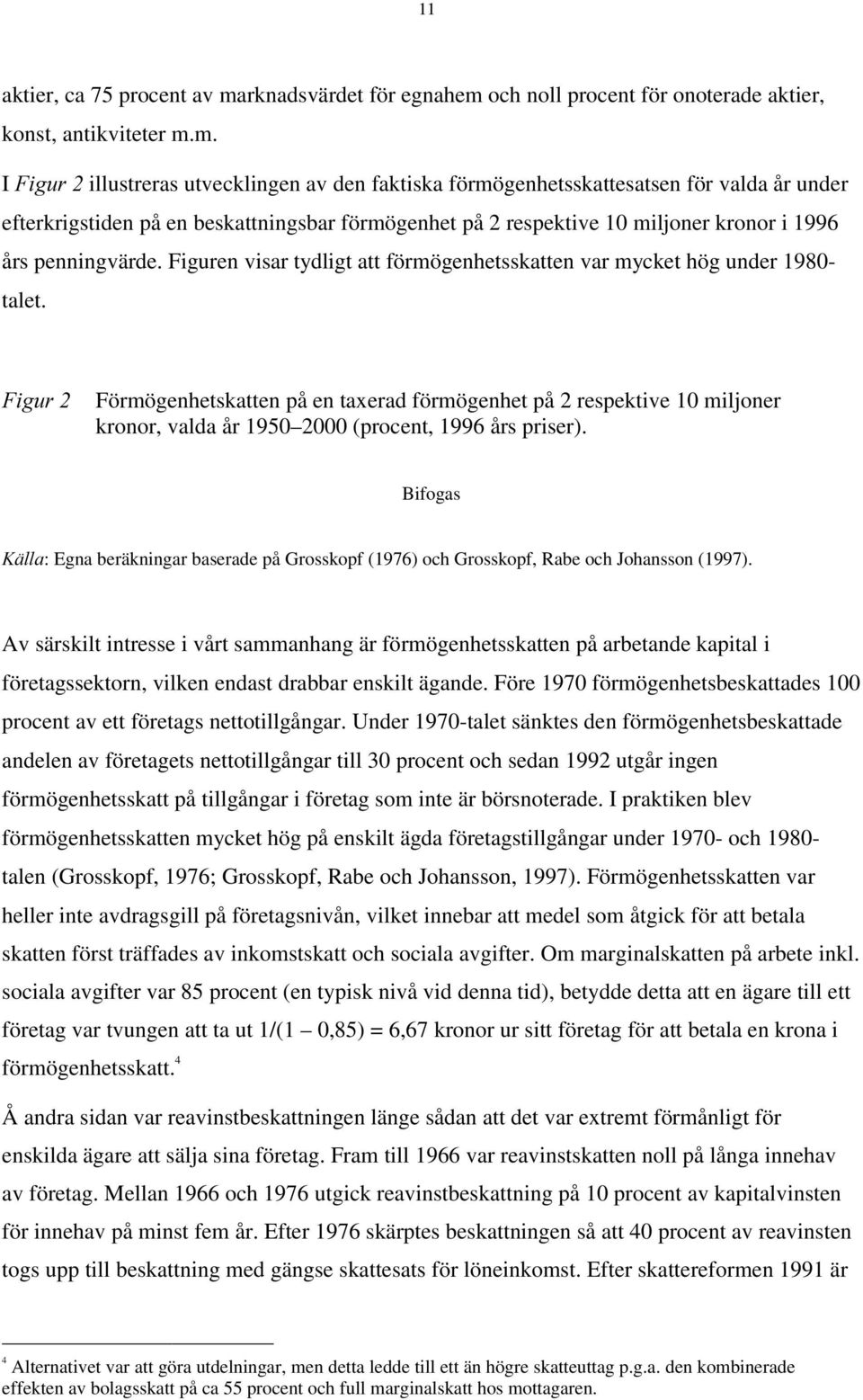 och noll procent för onoterade aktier, konst, antikviteter m.