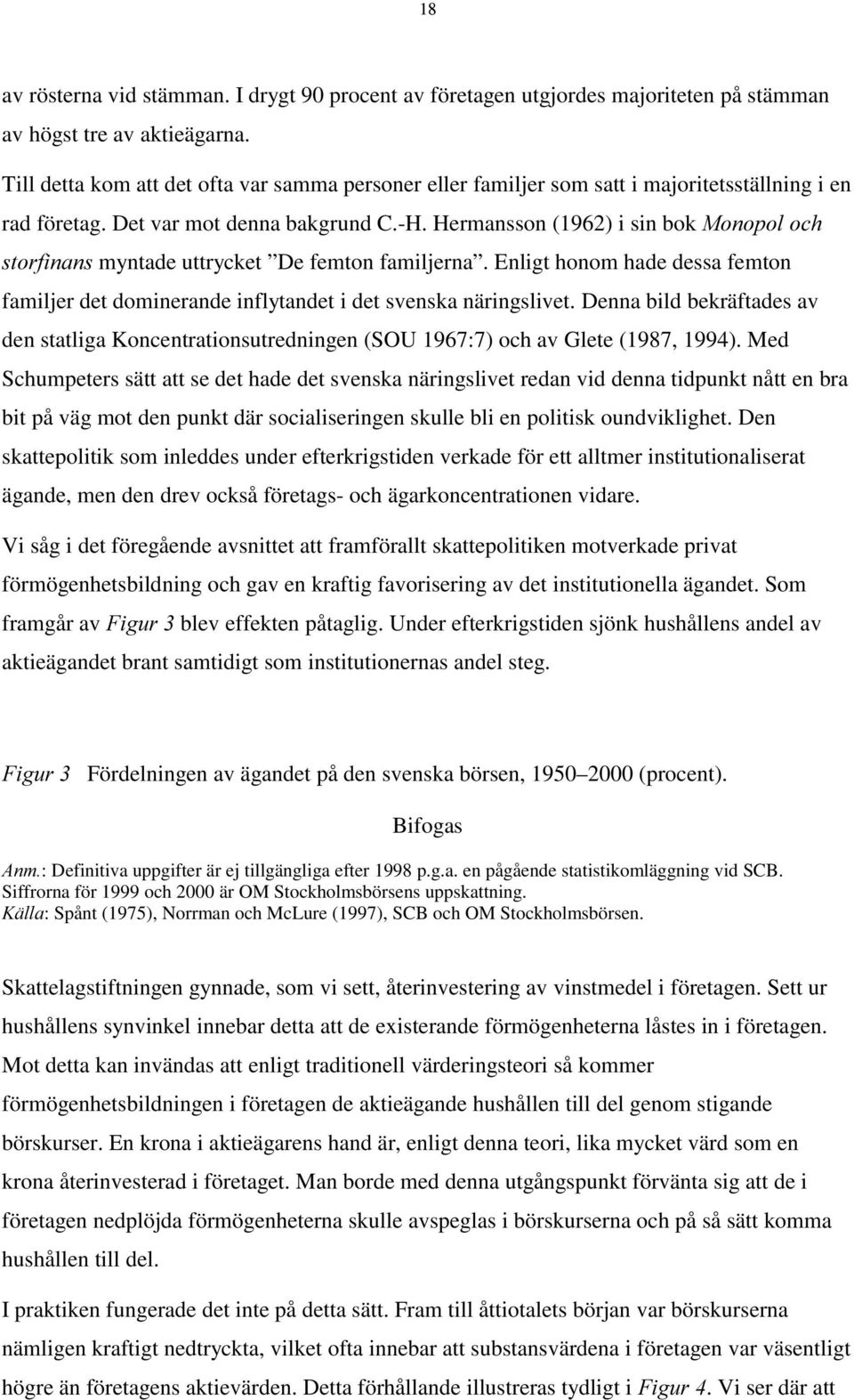 Hermansson (1962) i sin bok0rqrsrorfk VWRUILQDQV myntade uttrycket De femton familjerna. Enligt honom hade dessa femton familjer det dominerande inflytandet i det svenska näringslivet.