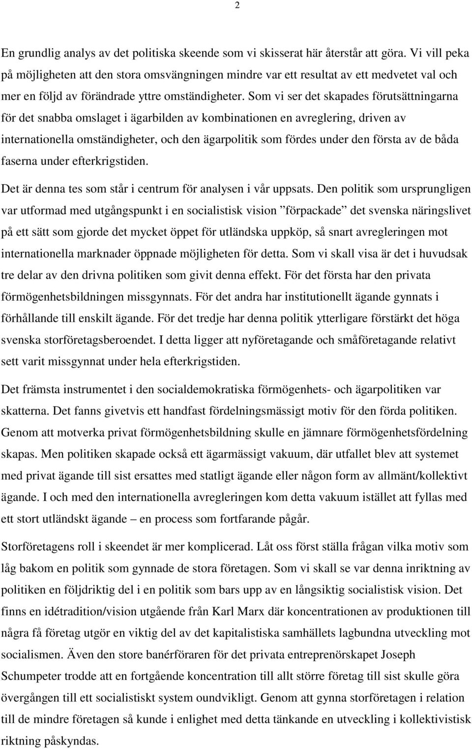 Som vi ser det skapades förutsättningarna för det snabba omslaget i ägarbilden av kombinationen en avreglering, driven av internationella omständigheter, och den ägarpolitik som fördes under den