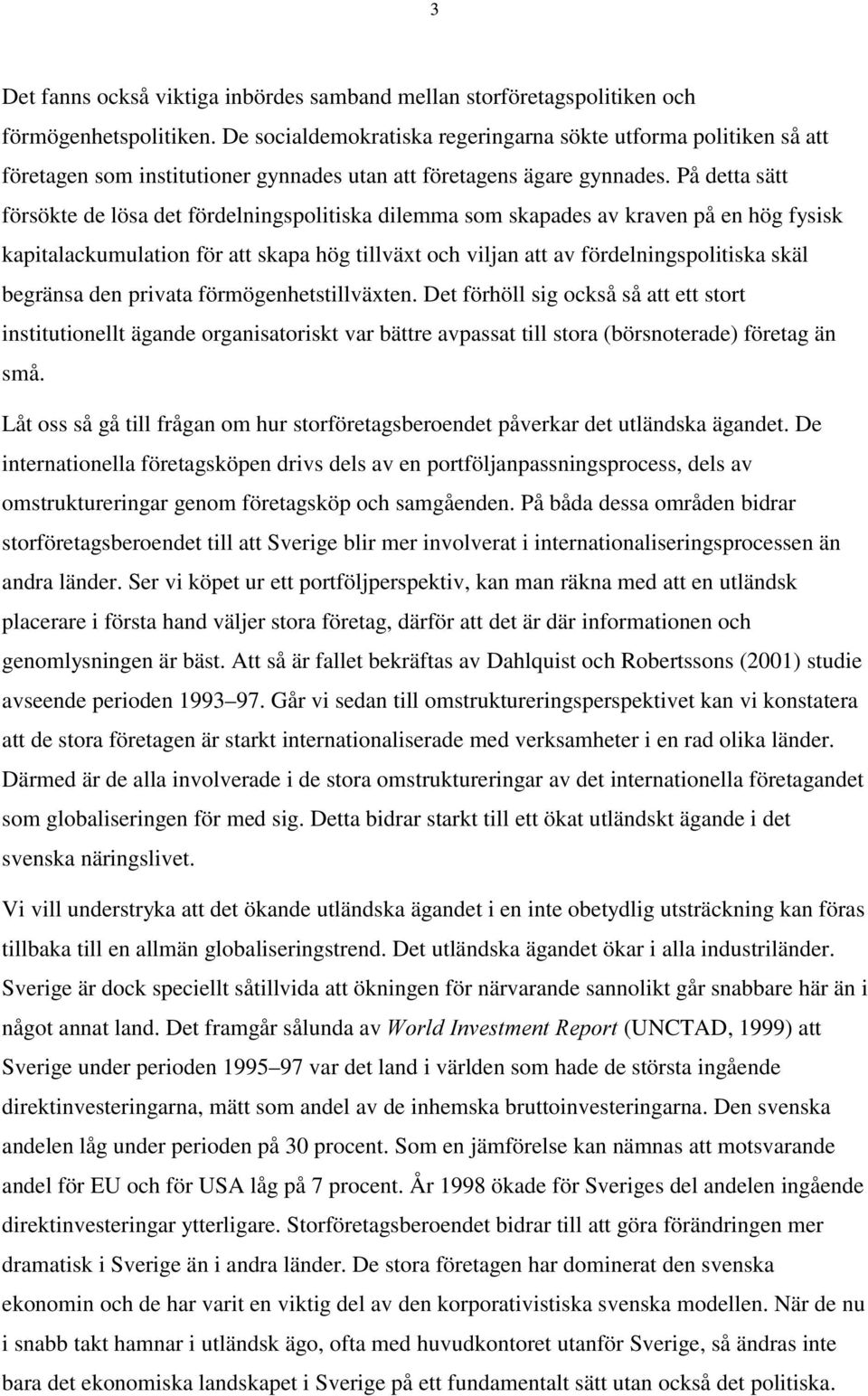 På detta sätt försökte de lösa det fördelningspolitiska dilemma som skapades av kraven på en hög fysisk kapitalackumulation för att skapa hög tillväxt och viljan att av fördelningspolitiska skäl