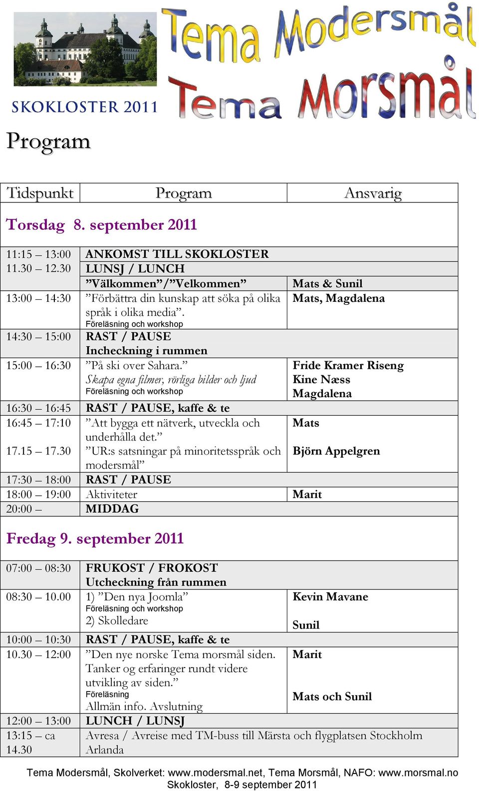 Föreläsning och workshop 14:30 15:00 RAST / PAUSE Incheckning i rummen 15:00 16:30 På ski over Sahara.