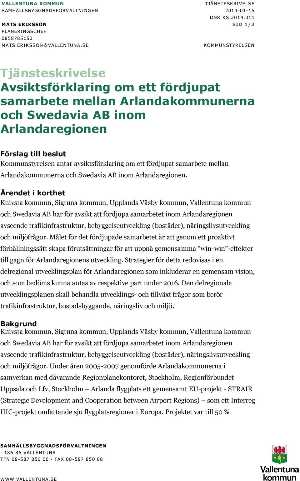 avsiktsförklaring om ett fördjupat samarbete mellan Arlandakommunerna och Swedavia AB inom Arlandaregionen.