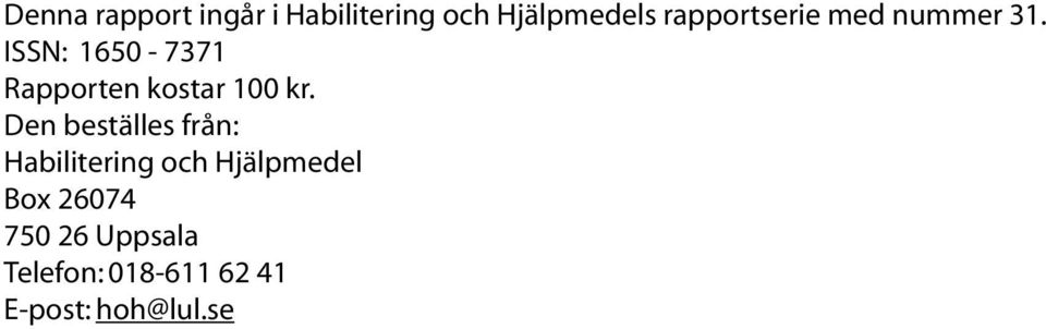 ISSN: 1650-7371 Rapporten kostar 100 kr.