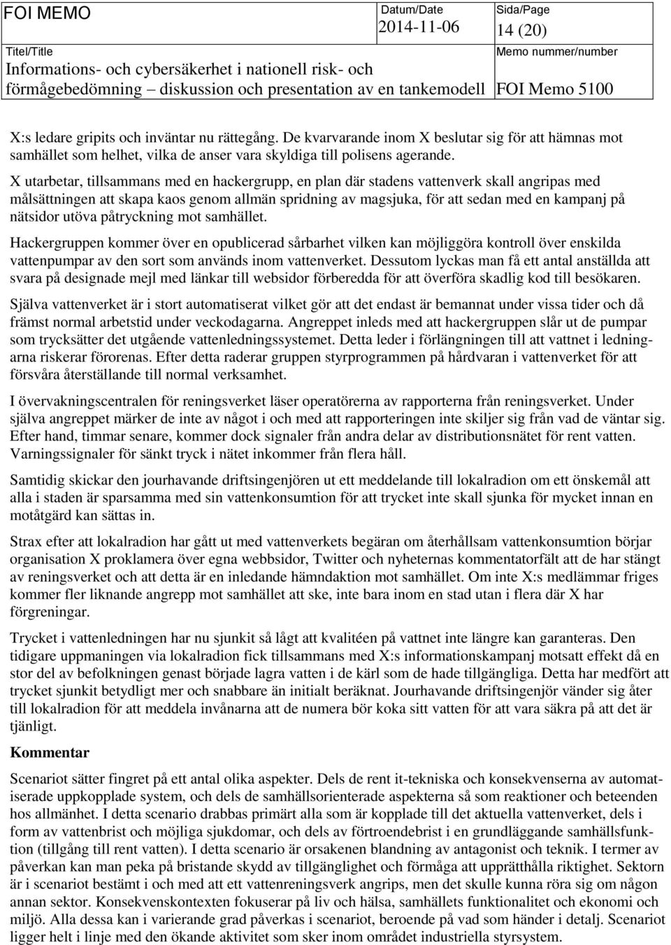 nätsidor utöva påtryckning mot samhället. Hackergruppen kommer över en opublicerad sårbarhet vilken kan möjliggöra kontroll över enskilda vattenpumpar av den sort som används inom vattenverket.