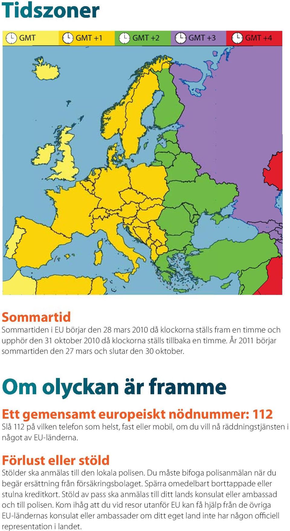 Ett gemensamt europeiskt nödnummer: 112 Slå 112 på vilken telefonsom helst, fast eller mobil, om du vill nå räddningstjänsten i något av EU-länderna.