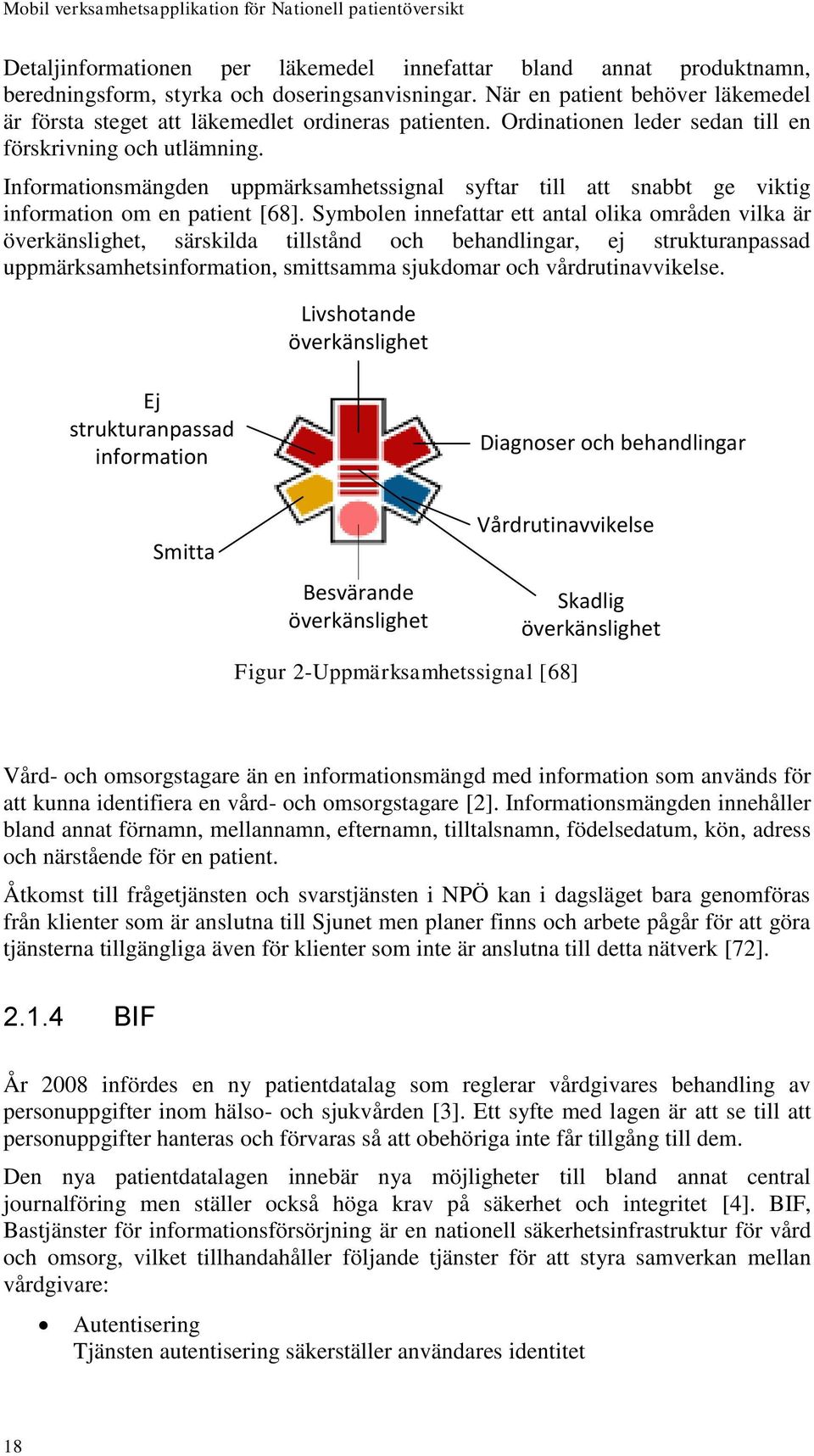 Informationsmängden uppmärksamhetssignal syftar till att snabbt ge viktig information om en patient [68].