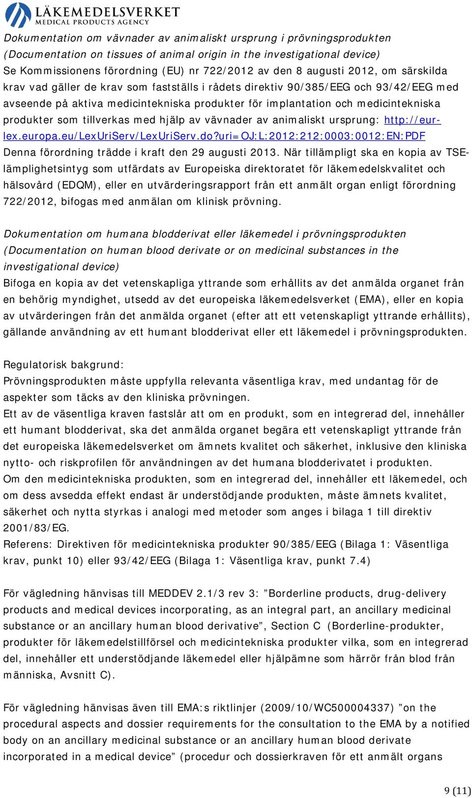 produkter som tillverkas med hjälp av vävnader av animaliskt ursprung: http://eurlex.europa.eu/lexuriserv/lexuriserv.do?