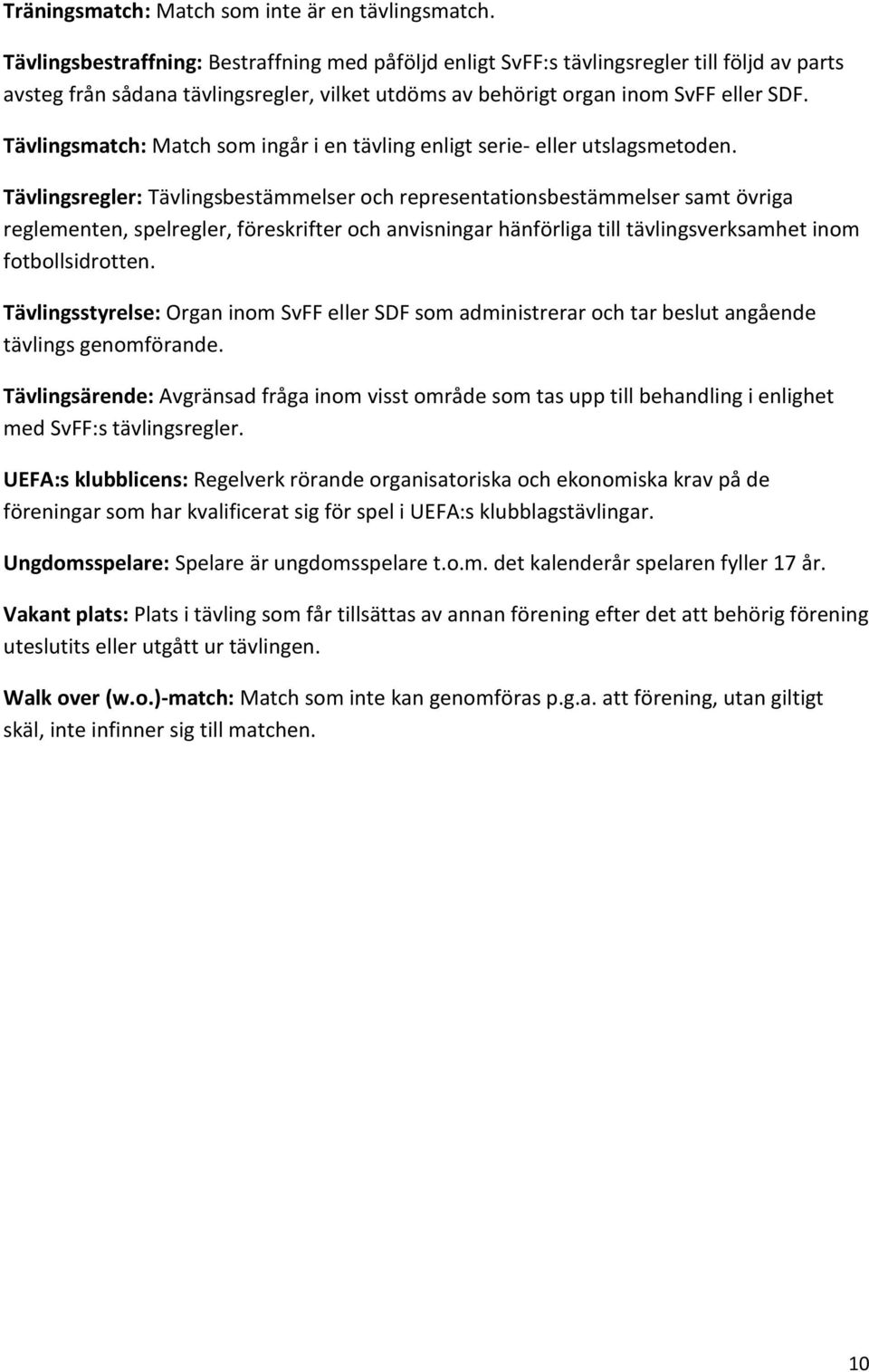 Tävlingsmatch: Match som ingår i en tävling enligt serie- eller utslagsmetoden.