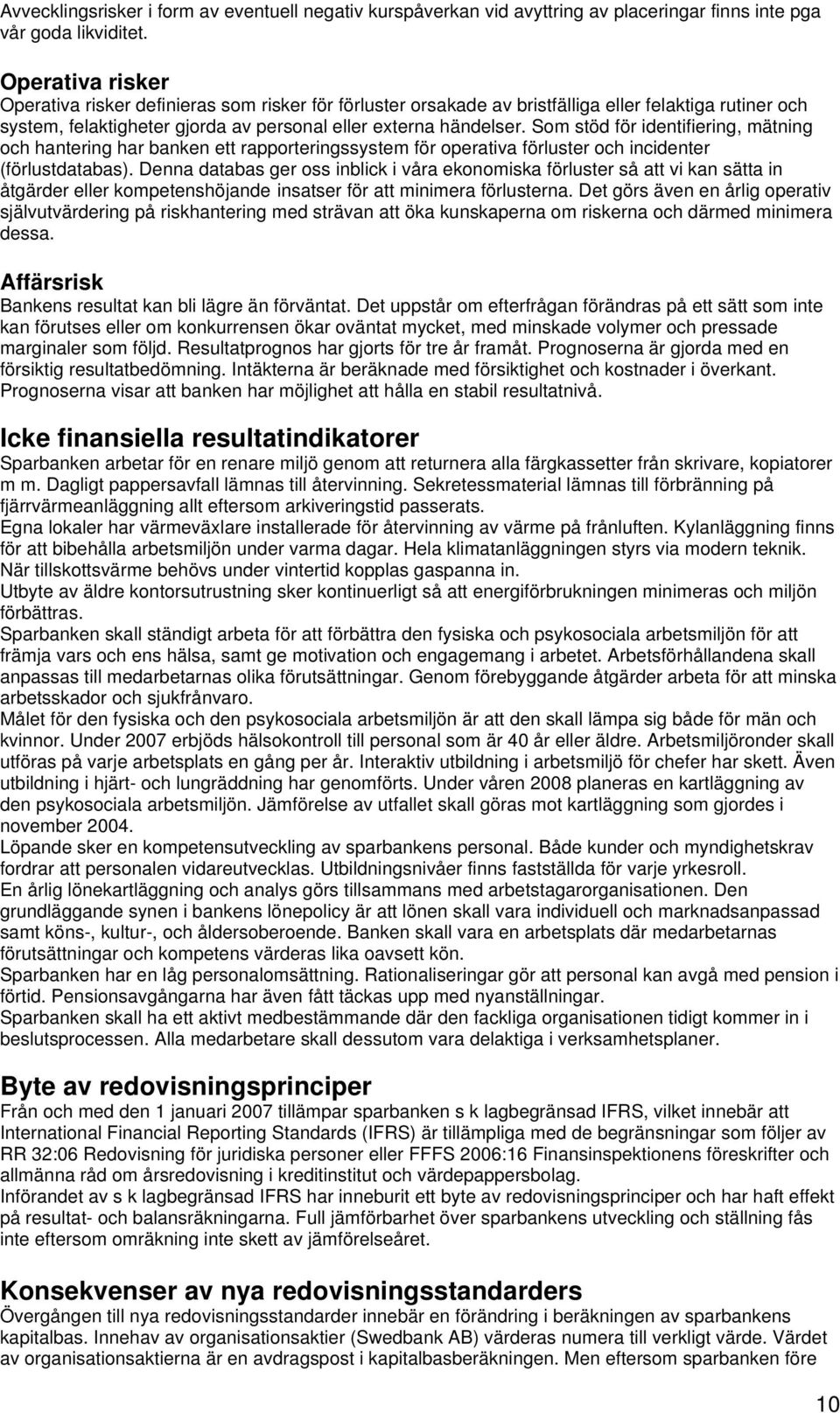 Som stöd för identifiering, mätning och hantering har banken ett rapporteringssystem för operativa förluster och incidenter (förlustdatabas).