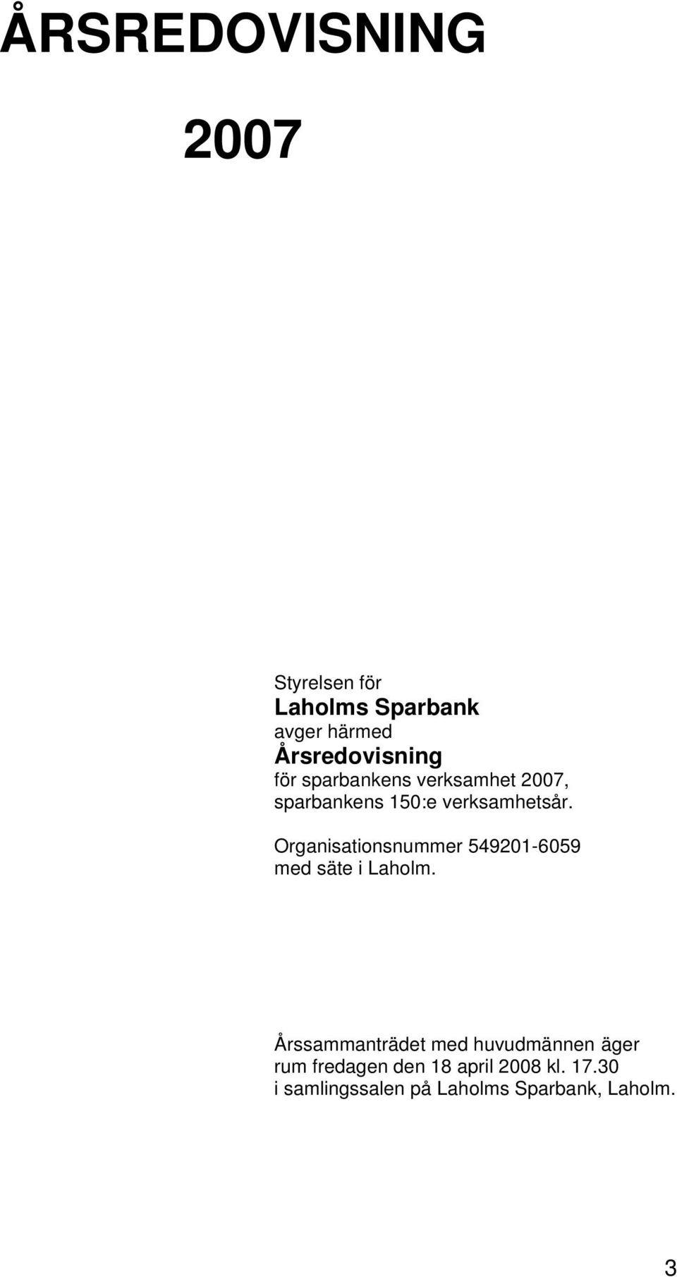 Organisationsnummer 549201-6059 med säte i Laholm.