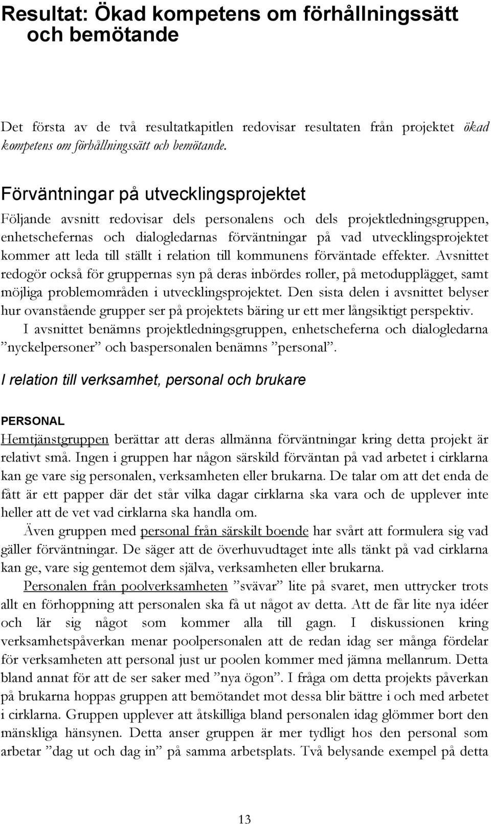 att leda till ställt i relation till kommunens förväntade effekter.