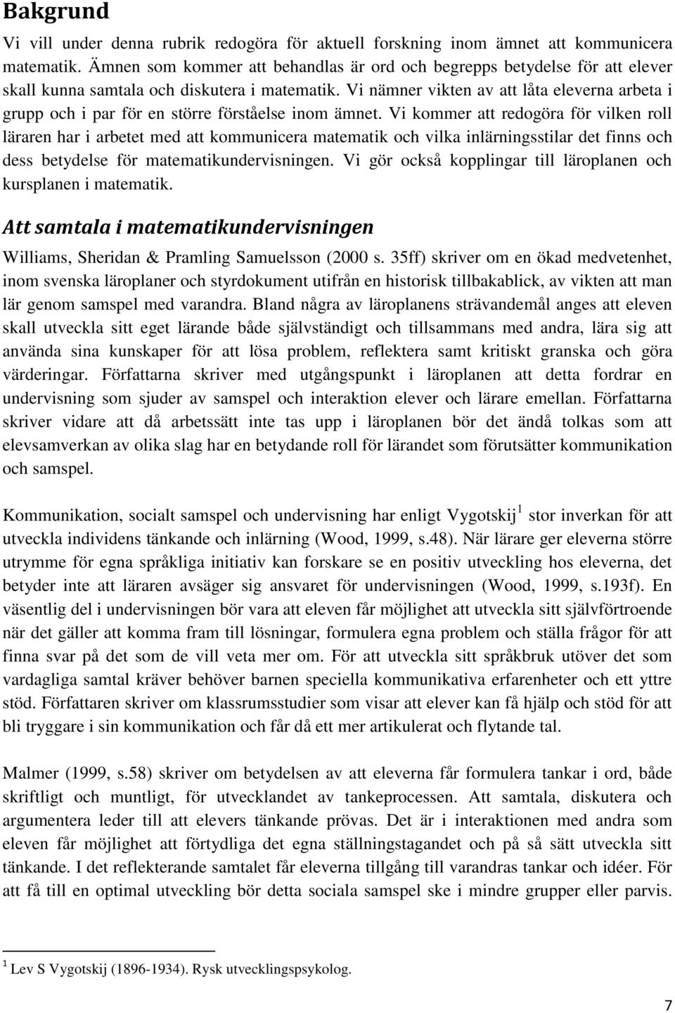 Vi nämner vikten av att låta eleverna arbeta i grupp och i par för en större förståelse inom ämnet.