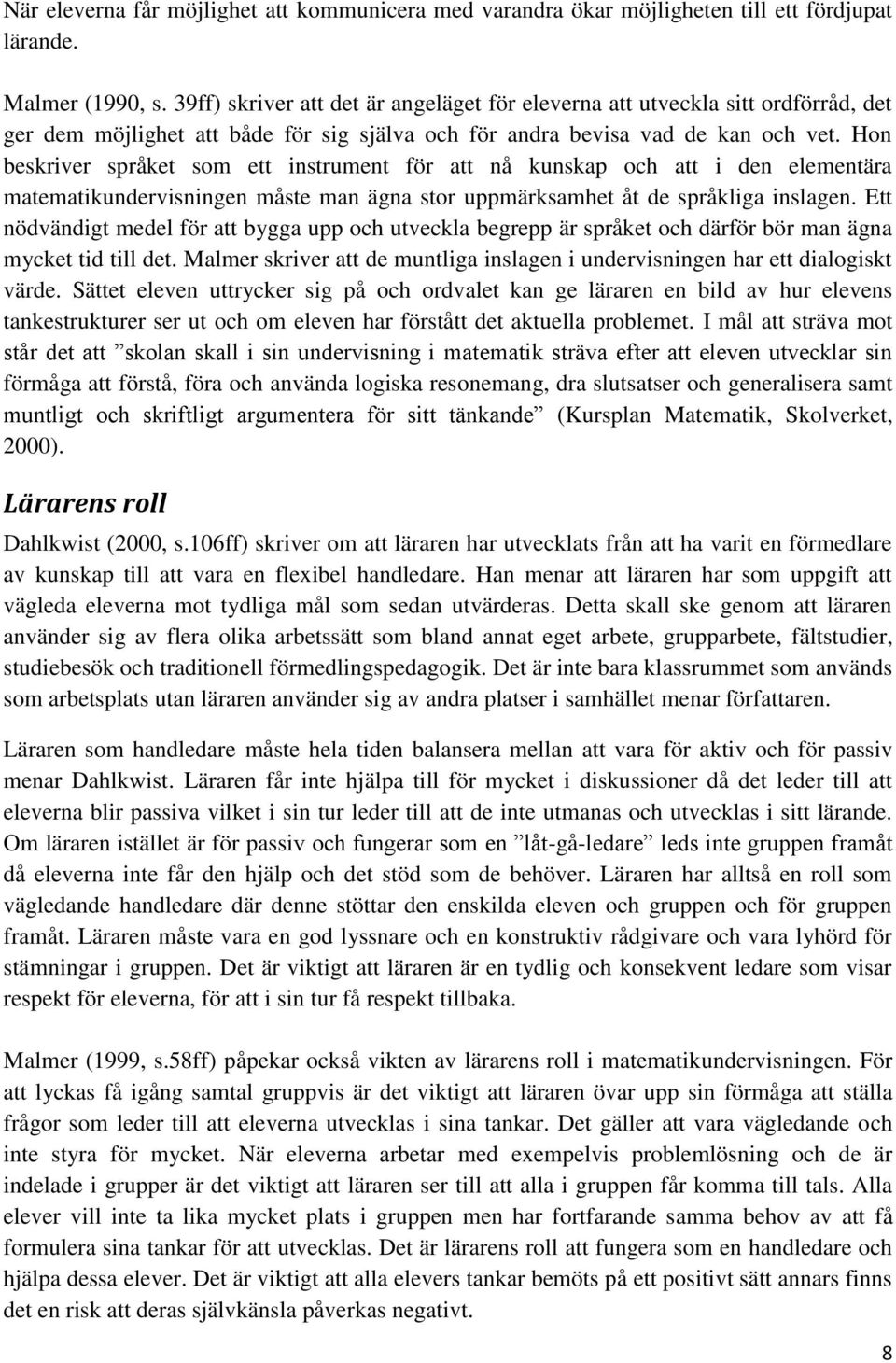 Hon beskriver språket som ett instrument för att nå kunskap och att i den elementära matematikundervisningen måste man ägna stor uppmärksamhet åt de språkliga inslagen.