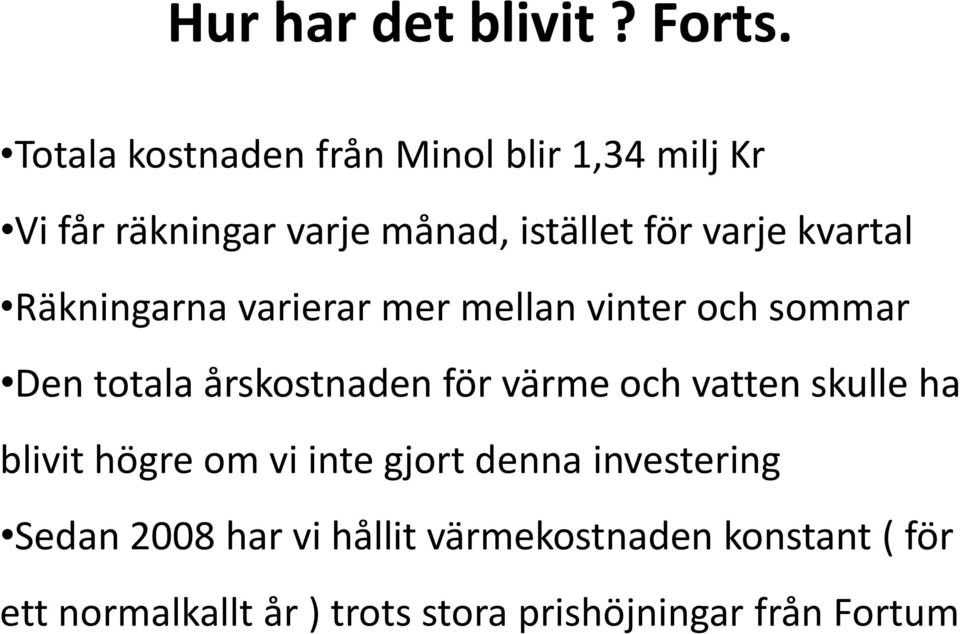 kvartal Räkningarna varierar mer mellan vinter och sommar Den totala årskostnaden för värme och