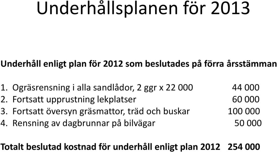 Fortsatt upprustning lekplatser 60 000 3.