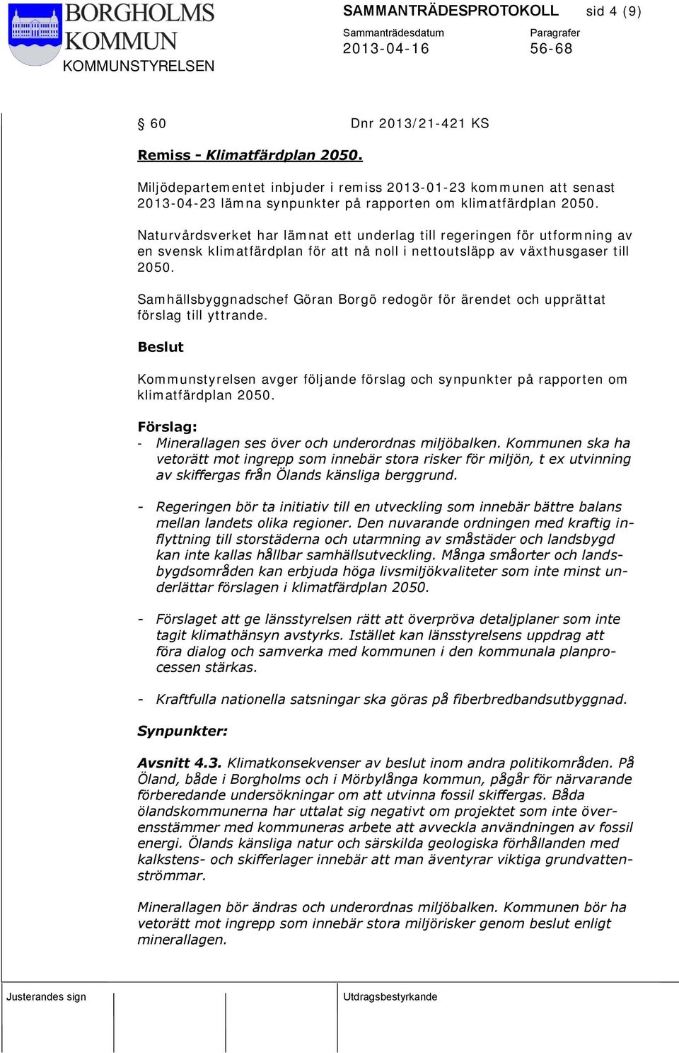 Naturvårdsverket har lämnat ett underlag till regeringen för utformning av en svensk klimatfärdplan för att nå noll i nettoutsläpp av växthusgaser till 2050.