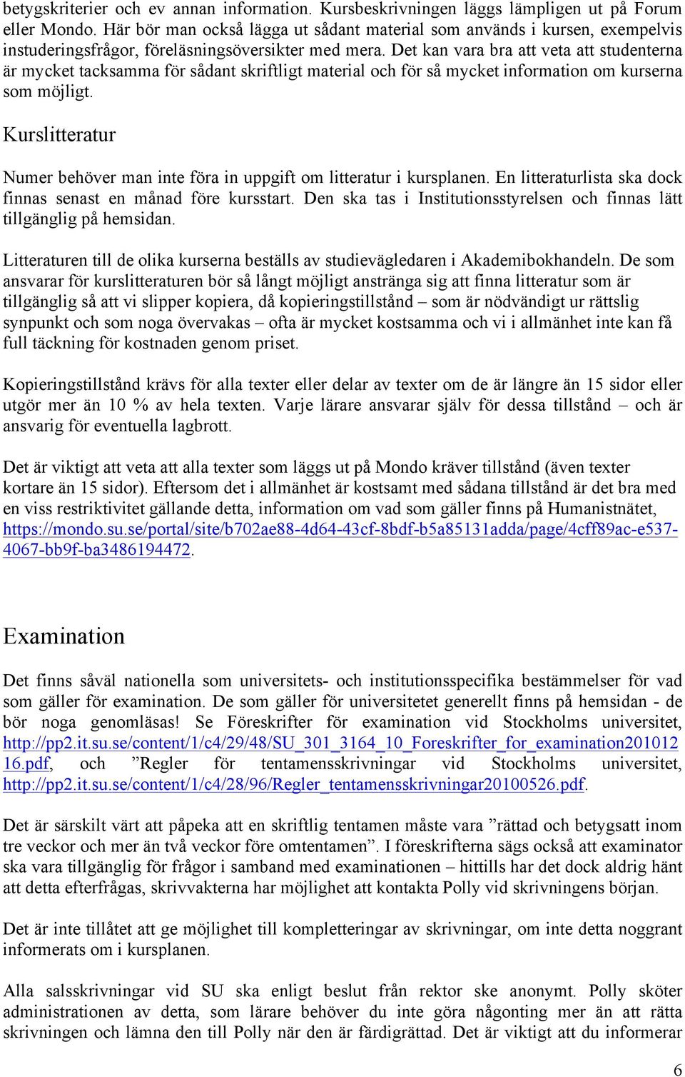 Det kan vara bra att veta att studenterna är mycket tacksamma för sådant skriftligt material och för så mycket information om kurserna som möjligt.