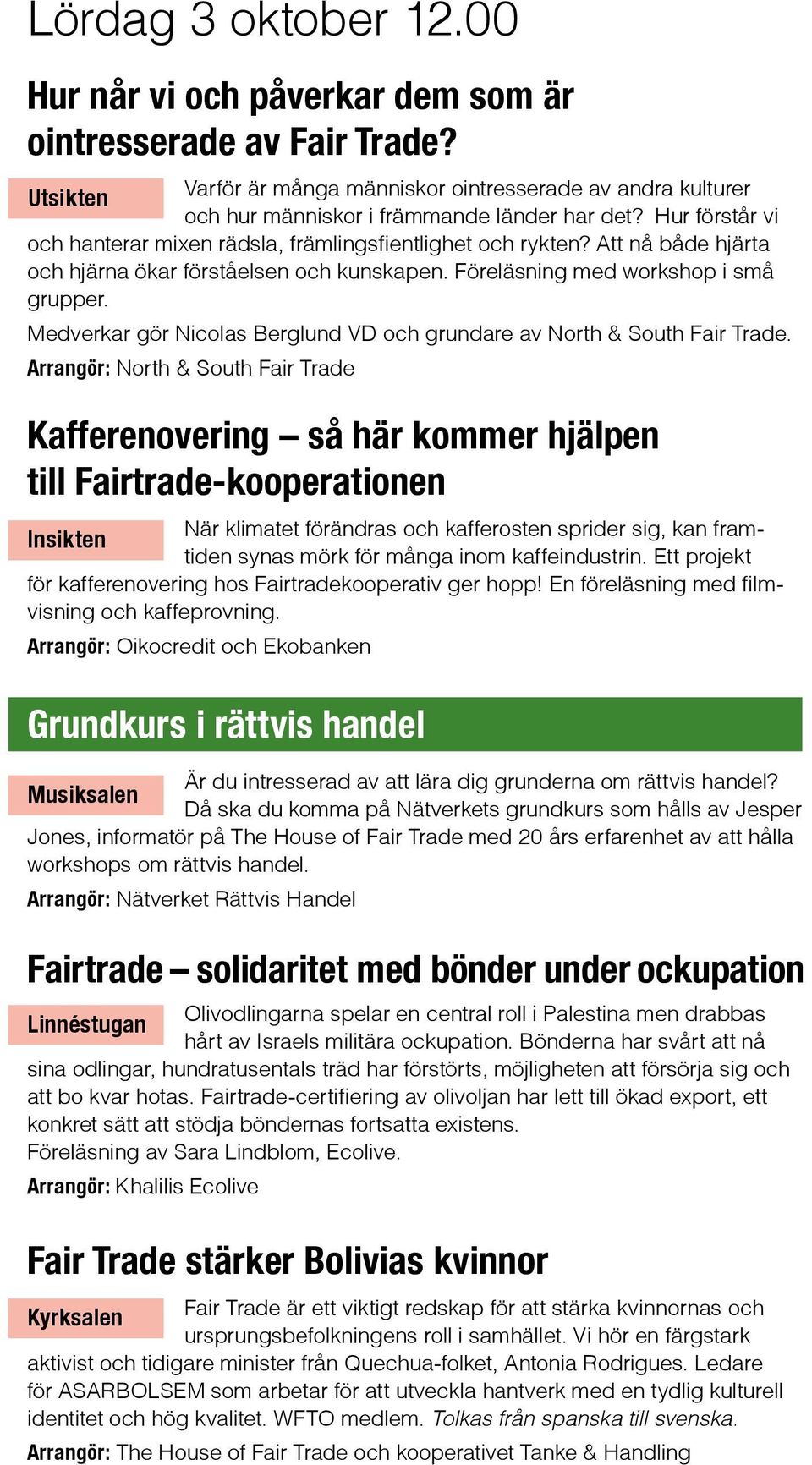 Medverkar gör Nicolas Berglud VD och grudare av North & South Fair Trade.