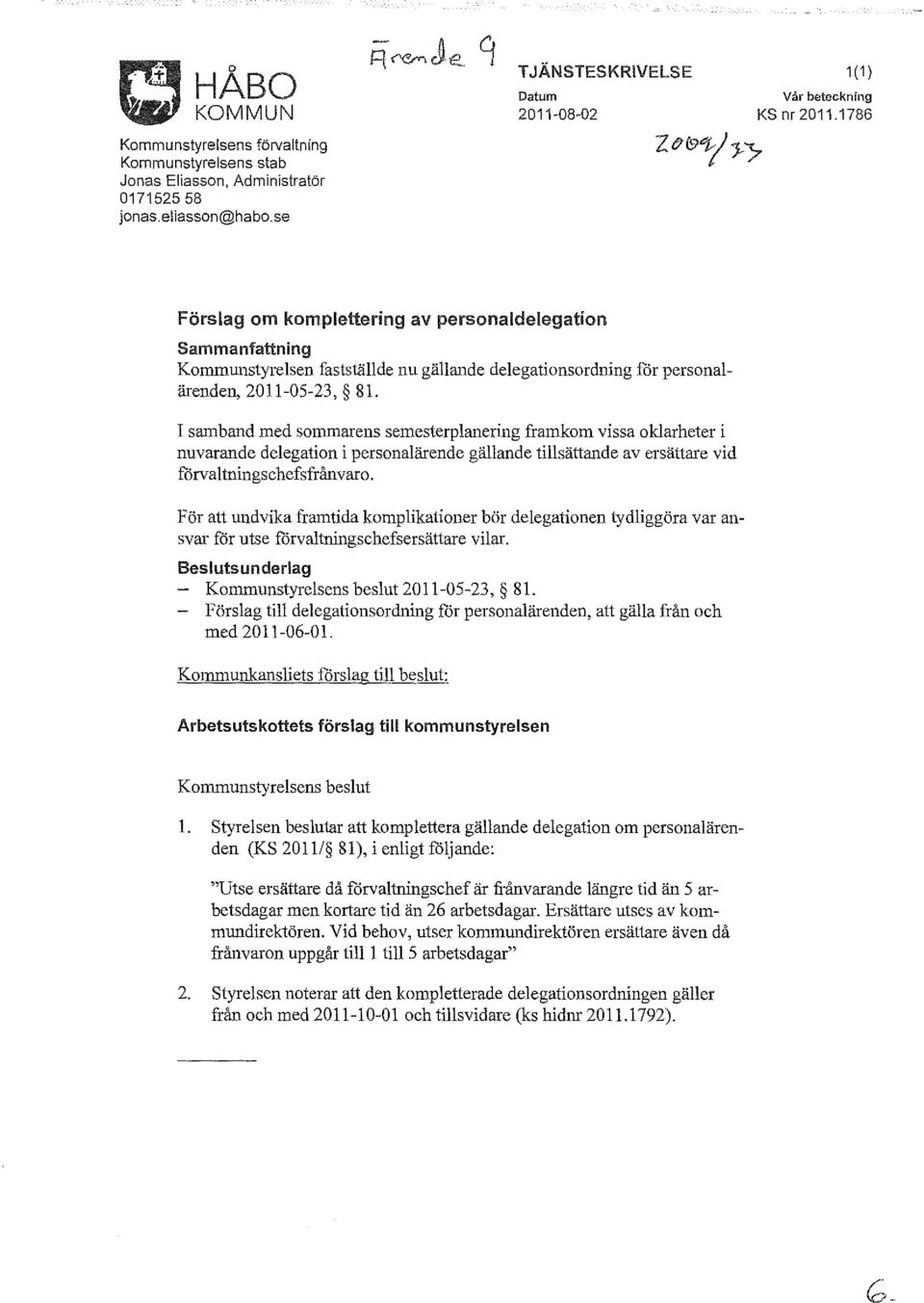 1786 Förslag om komplettering av personaldelegation Sammanfattning Kommunstyrelsen fastställde nu gällande delegationsordning för personalärenden, 2011-05-23, 81.