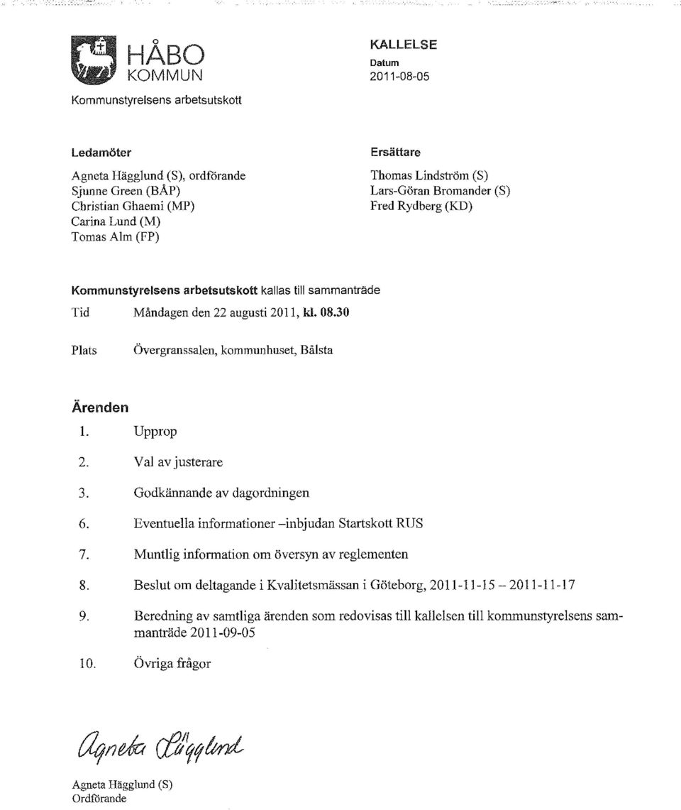 30 Plats Övergranssalen, kommunhuset, Bålsta Ärenden 1. Upprop 2. Val av justerare 3. Godkännande av dagordningen 6. Eventuella informationer -inbjudan Startskott RUS 7.