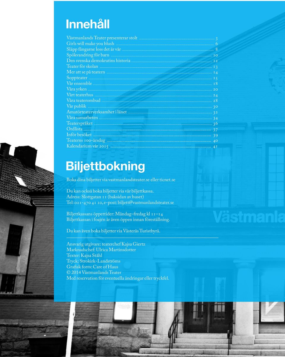 .. 30 Amatörteaterverksamhet i länet... 32 Våra samarbeten... 34 Teaterspråket... 36 Ordlista... 37 Inför besöket... 39 Teaterns 100-årsdag... 40 Kalendarium vår 2015.