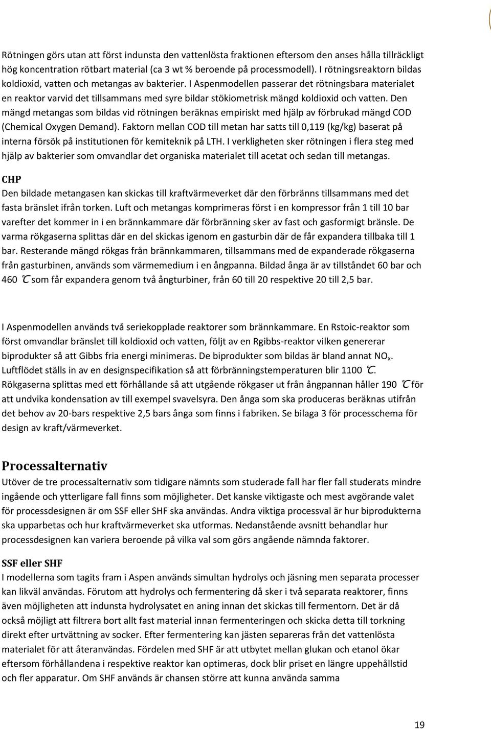 I Aspenmodellen passerar det rötningsbara materialet en reaktor varvid det tillsammans med syre bildar stökiometrisk mängd koldioxid och vatten.