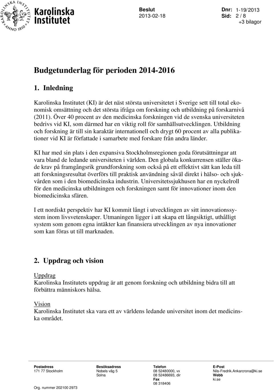 Över 40 procent av den medicinska forskningen vid de svenska universiteten bedrivs vid KI, som därmed har en viktig roll för samhällsutvecklingen.