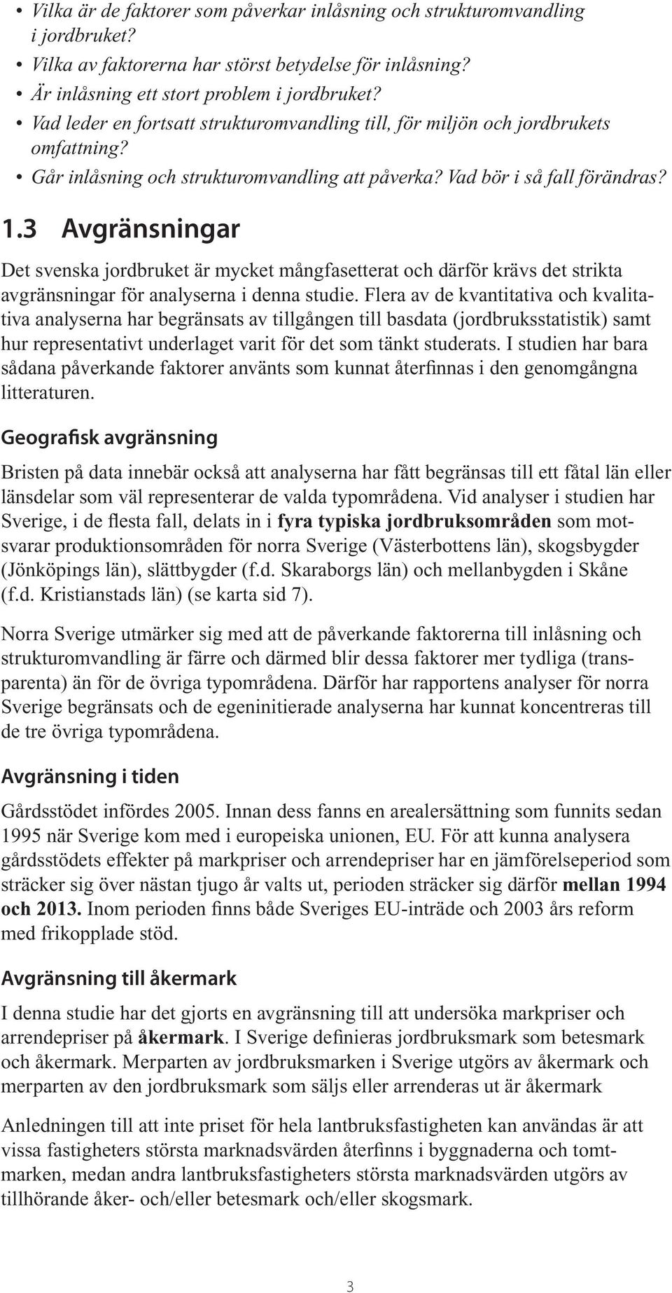 3 Avgränsningar et svenska jordbruket är mycket mångfasetterat och därför krävs det strikta avgränsningar för analyserna i denna studie.