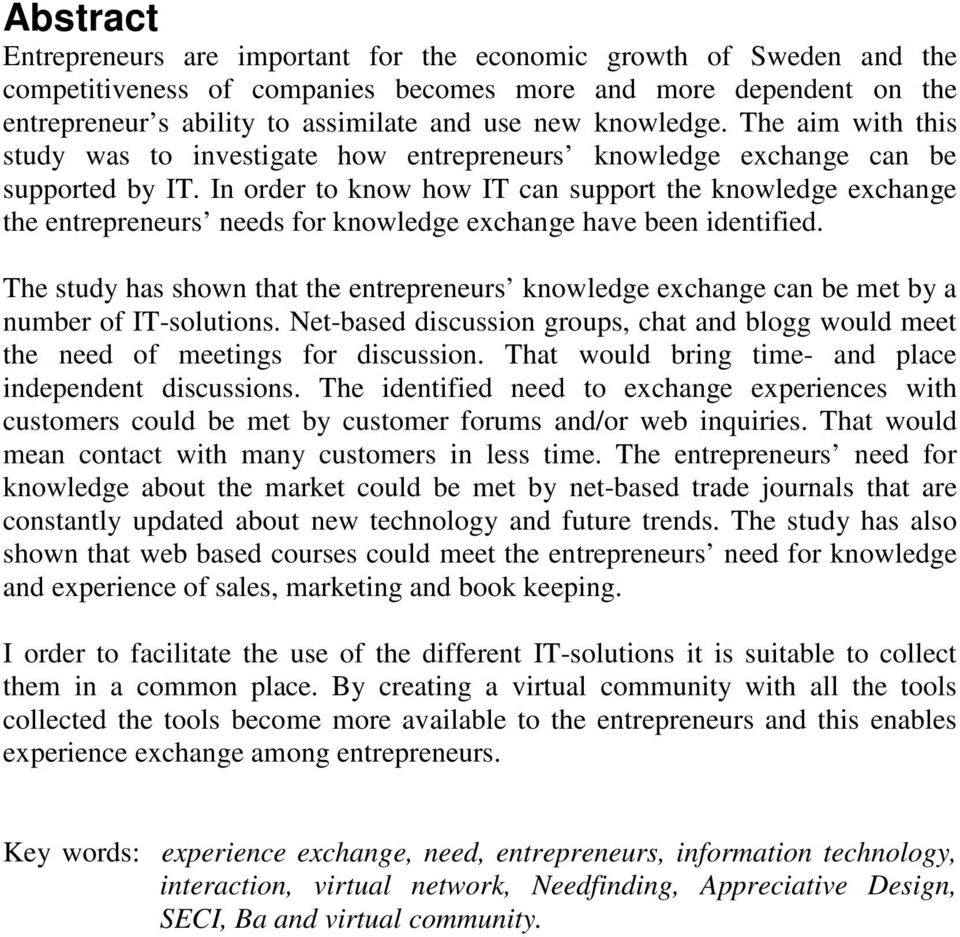 In order to know how IT can support the knowledge exchange the entrepreneurs needs for knowledge exchange have been identified.