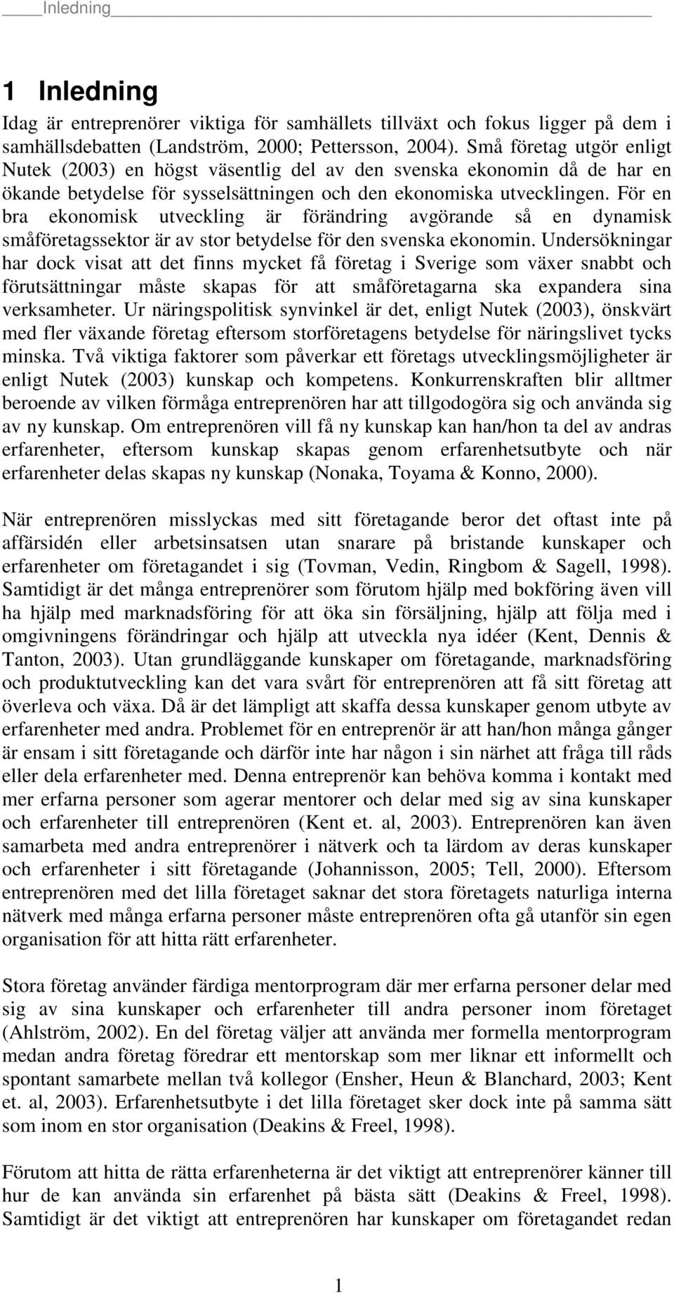 För en bra ekonomisk utveckling är förändring avgörande så en dynamisk småföretagssektor är av stor betydelse för den svenska ekonomin.