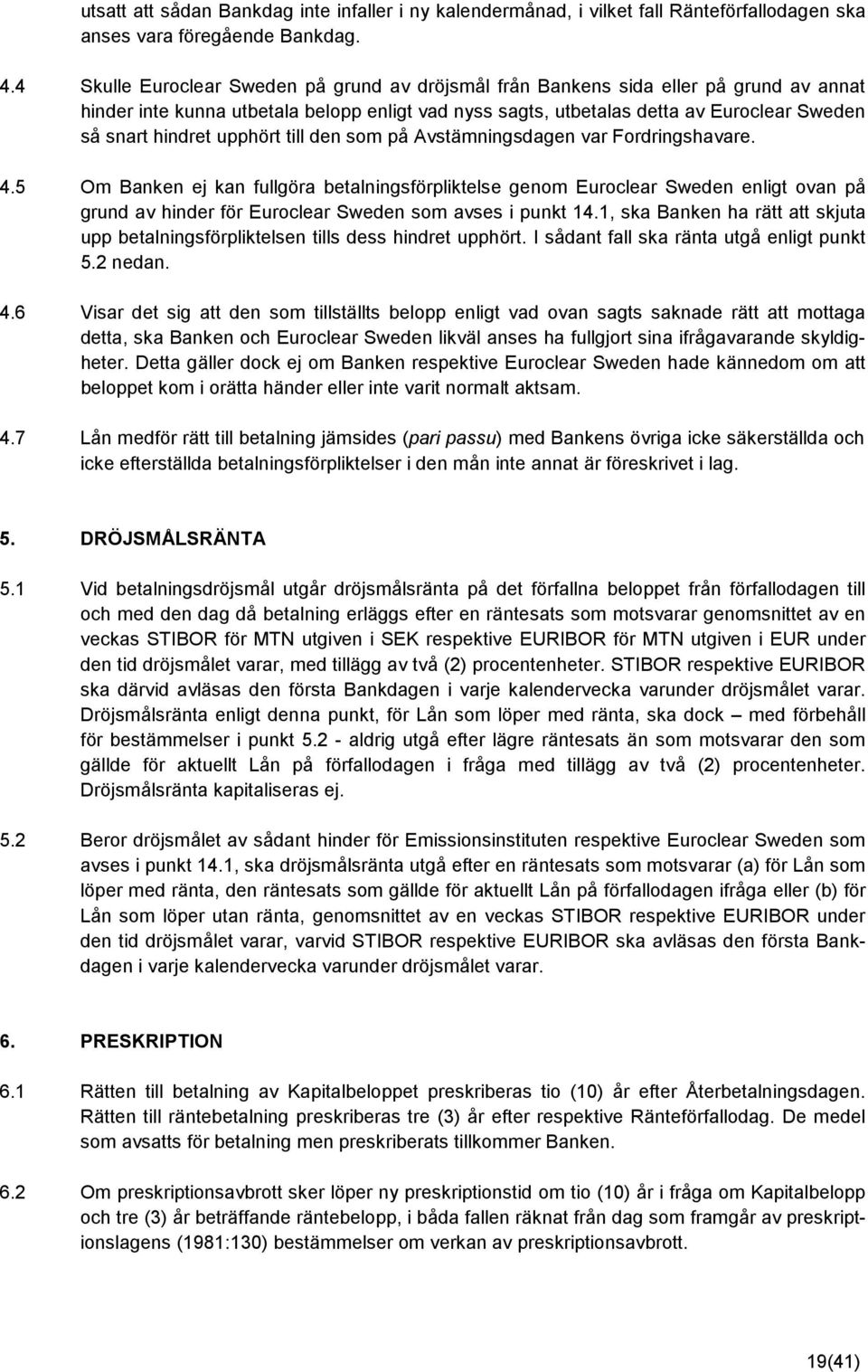 upphört till den som på Avstämningsdagen var Fordringshavare. 4.