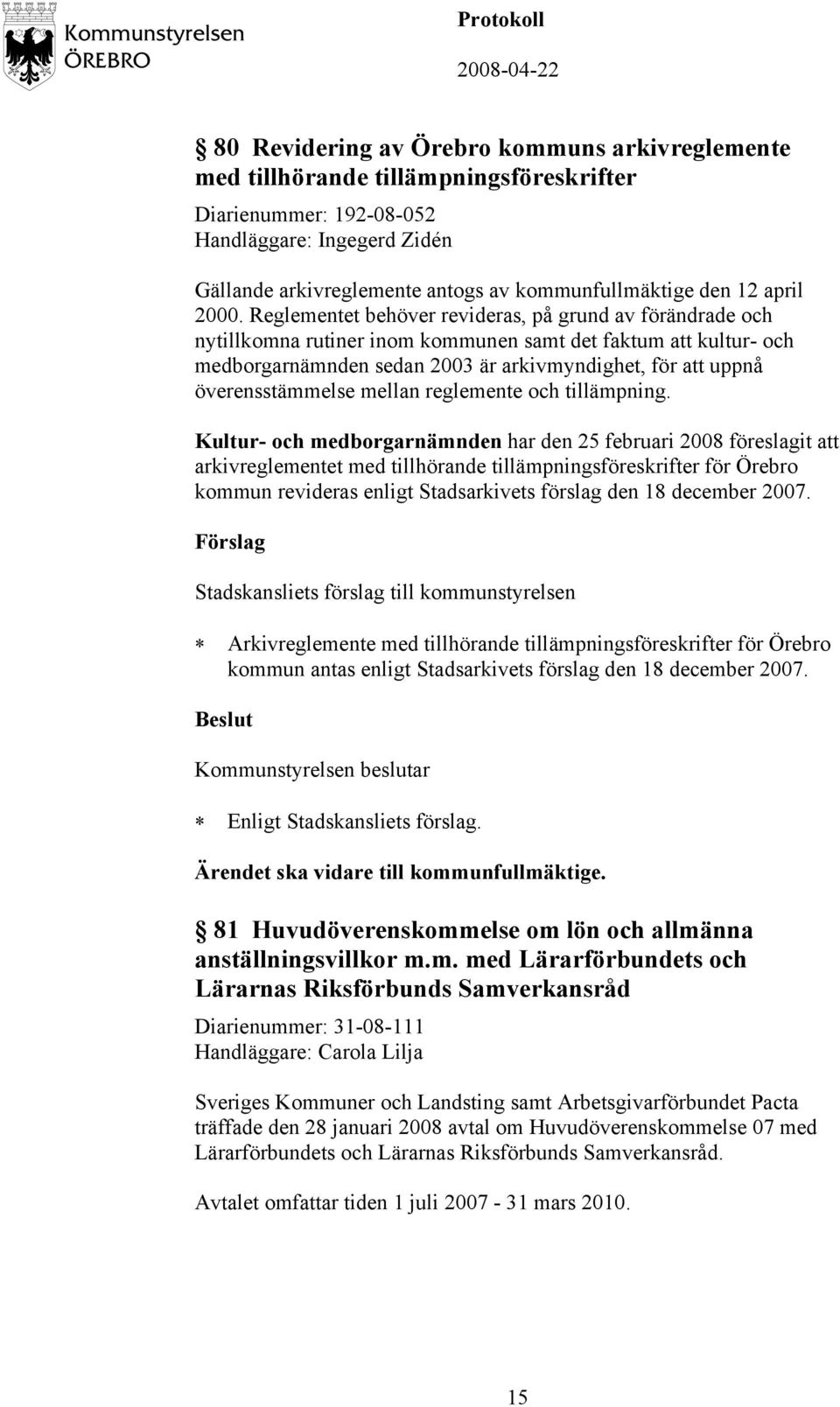 Reglementet behöver revideras, på grund av förändrade och nytillkomna rutiner inom kommunen samt det faktum att kultur- och medborgarnämnden sedan 2003 är arkivmyndighet, för att uppnå